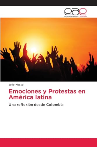 Emociones y Protestas en América latina: Una reflexión desde Colombia von Editorial Académica Española