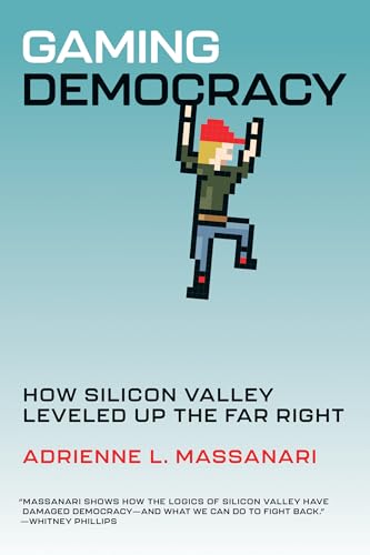 Gaming Democracy: How Silicon Valley Leveled Up the Far Right Gaming Democracy: How Silicon Valley Leveled Up the Far Right von The MIT Press