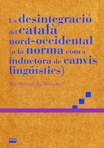 La desintegració del català nord-occidental (o la norma com a inductora de canvis lingüístics) (Biblioteca Milà i Fontanals, Band 72) von Publicacions de l'Abadia de Montserrat, S.A.