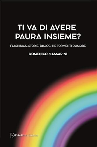 Ti va di avere paura insieme? Flashback, storie, dialoghi e tormenti d'amore von Pubblisfera