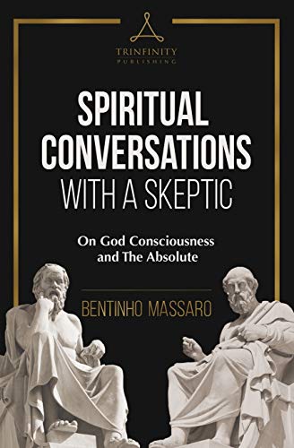 Spiritual Conversations with a Skeptic: On God Consciousness and The Absolute von Bentinho Massaro