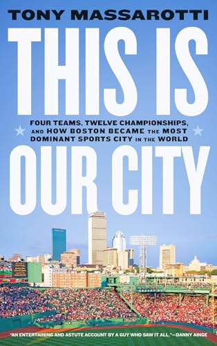This Is Our City: Four Teams, Twelve Championships, and How Boston Became the Most Dominant Sports City in the World von Abrams Press
