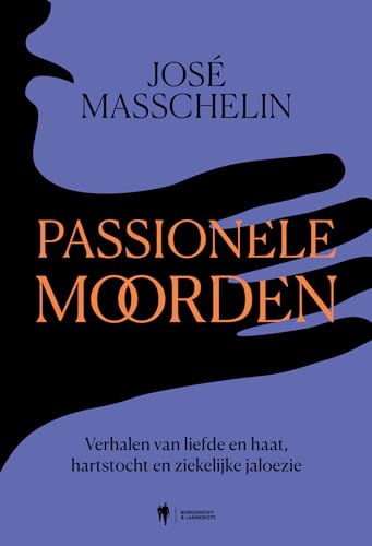 Passionele moorden: verhalen van liefde en haat, hartstocht en ziekelijke jaloezie Passionele moorden: verhalen van liefde en haat, hartstocht en ziekelijke jaloezie von Borgerhoff & Lamberigts