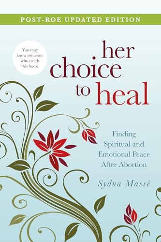 her choice to heal: Finding Spiritual and Emotional Peace After Abortion