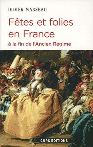 Fêtes et folies en France à la fin de l'Ancien Régime von CNRS EDITIONS