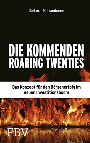 Die kommenden Roaring Twenties: Das Konzept für den Börsenerfolg im neuen Investitionsboom von Finanzbuch Verlag