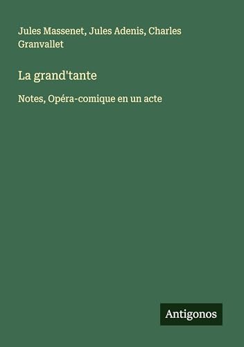 La grand'tante: Notes, Opéra-comique en un acte von Antigonos Verlag