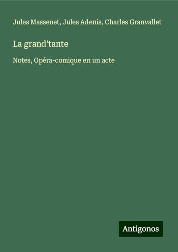 La grand'tante: Notes, Opéra-comique en un acte von Antigonos Verlag