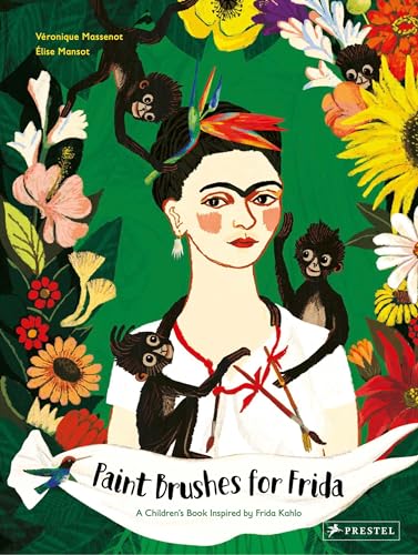 Paint Brushes for Frida: A Children's Book Inspired by Frida Kahlo (Children's Books Inspired by Famous Artworks) von Prestel