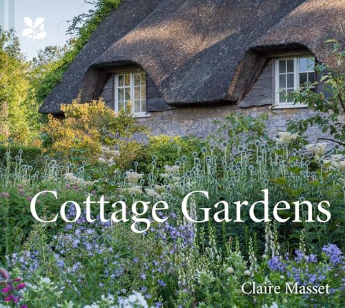 Cottage Gardens: A Celebration of Britain's Most Beautiful Cottage Gardens, with Advice on Making Your Own von National Trust