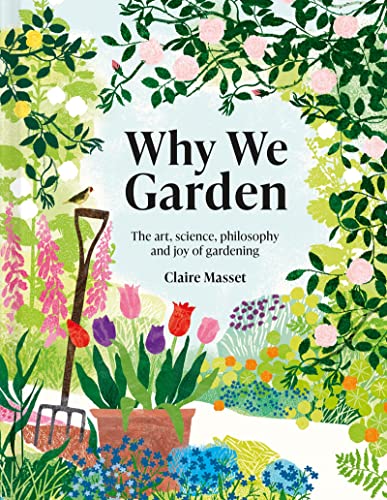 Why We Garden: The Art, Science, Philosophy, and Joy of Gardening von Batsford