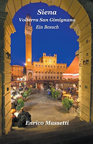 Siena Volterra San Gimignano Ein Besuch von Massetti Publishing