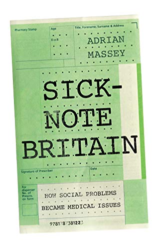 Sick-Note Britain: How Social Problems Became Medical Issues von Hurst & Co.