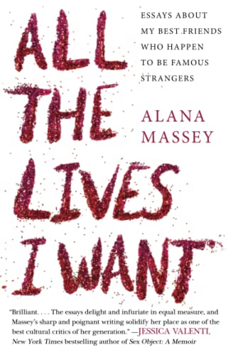 All the Lives I Want: Essays About My Best Friends Who Happen to Be Famous Strangers von Grand Central Publishing