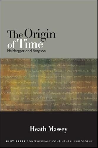 The Origin of Time: Heidegger and Bergson (SUNY series in Contemporary Continental Philosophy) von State University of New York Press