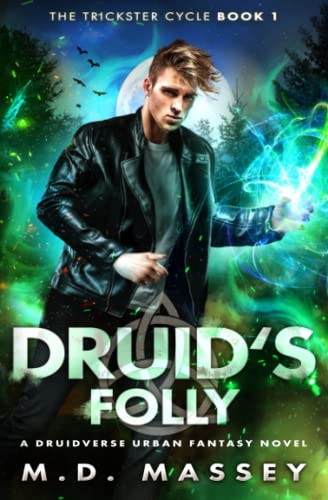 Druid's Folly: A Druidverse Urban Fantasy Novel (The Trickster Cycle, Band 1)