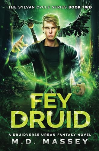 Fey Druid: A Druidverse Urban Fantasy Novel (The Sylvan Cycle Series, Band 2)