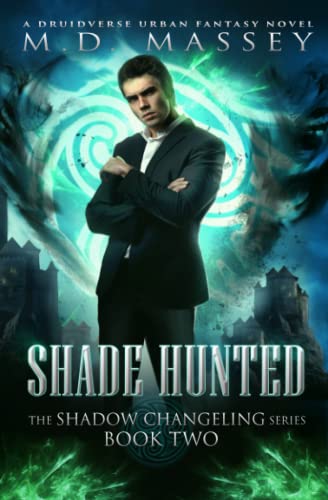 Shade Hunted: A Druidverse Urban Fantasy Novel (The Shadow Changeling Series, Band 2)