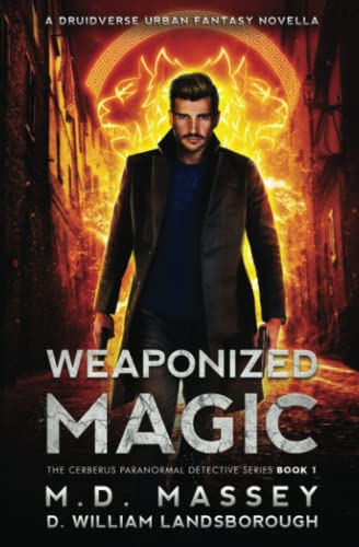Weaponized Magic: A Druidverse Urban Fantasy Novella (The Cerberus Paranormal Detective Series, Band 1)