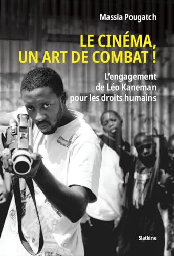Le cinéma, un art de combat! L'engagement de Léo Kaneman pour les droits humains: L'ENGAGEMENT DE LEO KANEMAN POUR LES DROITS HUMAINS von Editions Slatkine