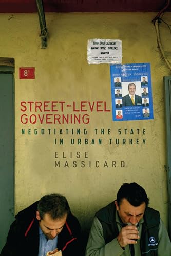 Street-Level Governing: Negotiating the State in Urban Turkey (Stanford Studies in Middle Eastern and Islamic Societies and) von Stanford University Press