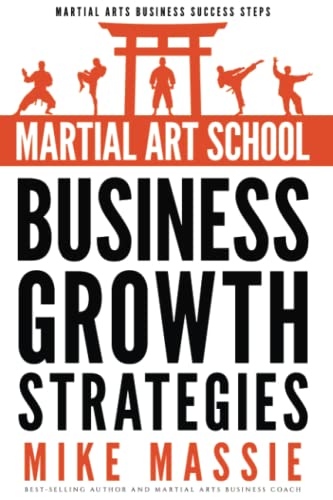 Martial Art School Business Growth Strategies: A Practical Guide To Growing A Profitable Dojo (Martial Arts Business Success Steps, Band 12) von CreateSpace Independent Publishing Platform