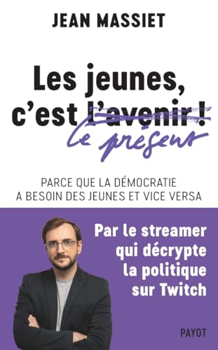 Les jeunes, c'est le présent !: Parce que la démocratie a besoin des jeunes et vice versa