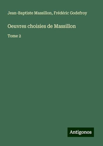 Oeuvres choisies de Massillon: Tome 2 von Antigonos Verlag