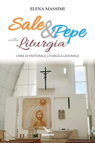 Sale e pepe nella liturgia. Linee di pastorale liturgica giovanile (Scienza liturgica) von Editrice Elledici