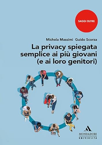 La privacy spiegata semplice ai più giovani (e ai loro genitori) (Saggi) von Mondadori Università