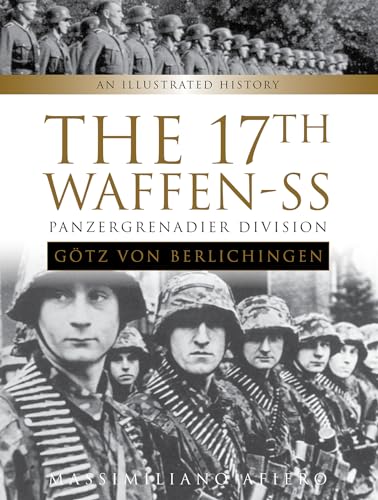 17th Waffen-SS Panzergrenadier Division "Gotz von Berlichingen": An Illustrated History (Divisions of the Waffen-SS)