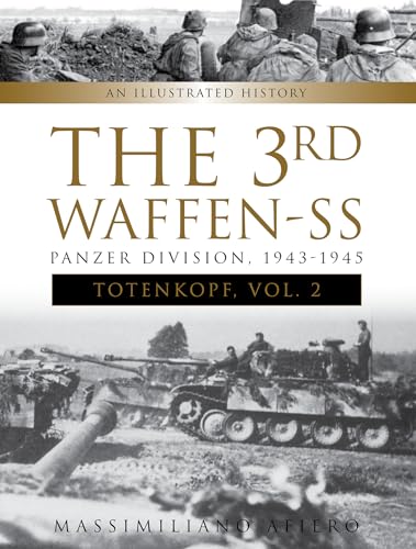 The 3rd Waffen-SS Panzer Division 1943-1945: Totenkopf: An Illustrated History: An Illustrated History, Vol.2 (Divisions of the Waffen-SS) von SCHIFFER MILITARY
