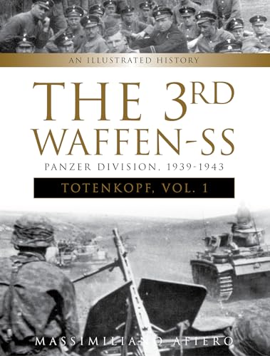 The 3rd Waffen-SS Panzer Division "totenkopf," 1939-1943: An Illustrated History, Vol.1 (Divisions of the Waffen-SS)