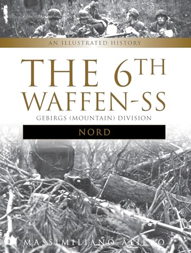 6th Waffen-SS Gebirgs (Mountain) Division "Nord": An Illustrated History (Divisions of the Waffen-SS) von Schiffer Publishing
