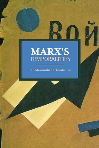 Marx's Temporalities: Historical Materialism, Volume 44 von Haymarket Books