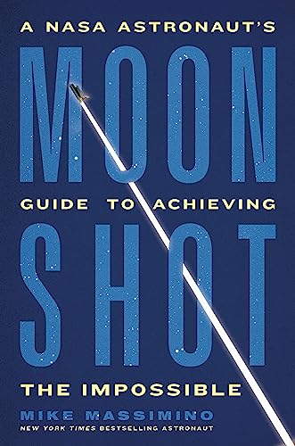 Moonshot: A NASA Astronaut’s Guide to Achieving the Impossible von Hachette Go