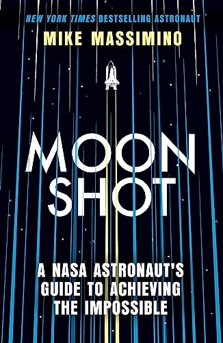 Moonshot: A NASA Astronaut's Guide to Achieving the Impossible von Piatkus