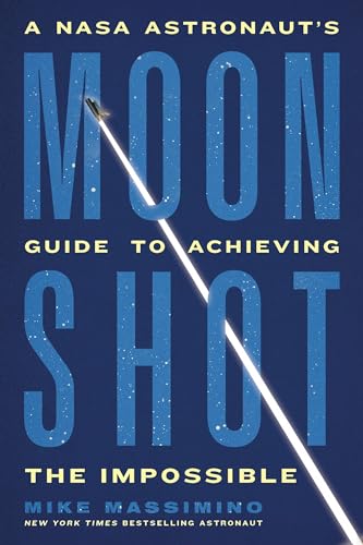 Moonshot: A NASA Astronaut’s Guide to Achieving the Impossible Moonshot: A NASA Astronaut’s Guide to Achieving the Impossible von Balance