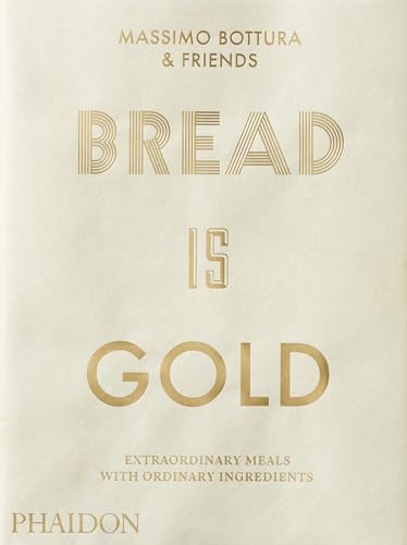 Bread Is Gold: Extraordinary meals with ordinary ingredients (Cucina) von Phaidon Verlag GmbH