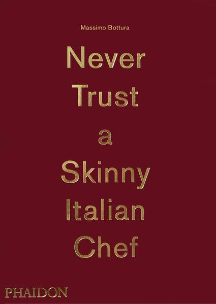 Massimo Bottura: Never Trust A Skinny Italian Chef von Phaidon Verlag GmbH