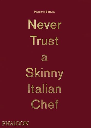 Massimo Bottura: Never Trust A Skinny Italian Chef (Cucina) von PHAIDON