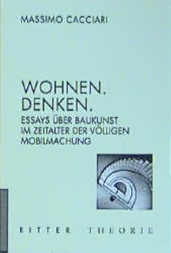 Wohnen. Denken: Essays über Baukunst im Zeitalter der völligen Mobilmachung