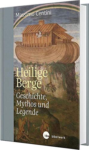 Heilige Berge: Geschichte, Mythos und Legende von Katholisches Bibelwerk