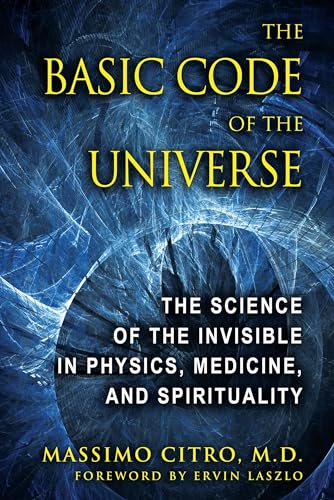 The Basic Code of the Universe: The Science of the Invisible in Physics, Medicine, and Spirituality von Park Street Press