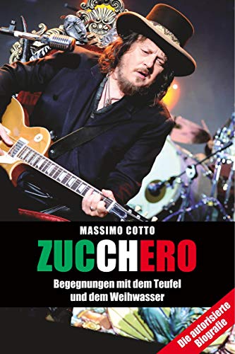 Zucchero - Begegnungen mit dem Teufel und dem Weihwasser: Begegnungen mit dem Teufel und dem Weihwasser. Die autorisierte Biografie