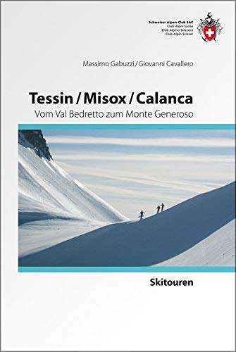 Tessin/Misox/ Calanca: Vom Val Bedretto zum Monte Generoso (Skitourenführer) von SAC Schweizer Alpenclub