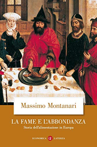 La fame e l'abbondanza. Storia dell'alimentazione in Europa (Economica Laterza)