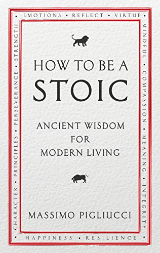 How To Be A Stoic: Ancient Wisdom for Modern Living von Rider