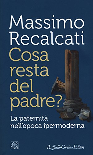 Cosa Resta del Padre? la Paternità Nell'Epoca Ipermoderna (Temi) von Raffaello Cortina Editore