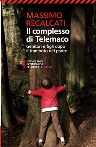 Il complesso di Telemaco. Genitori e figli dopo il tramonto del padre (Universale economica. Saggi, Band 8550) Il complesso di Telemaco. Genitori e figli dopo il tramonto del padre (Universale economica. Saggi, Band 8550)